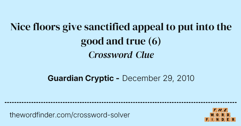 Nice floors give sanctified appeal to put into the good and true crossword clue image