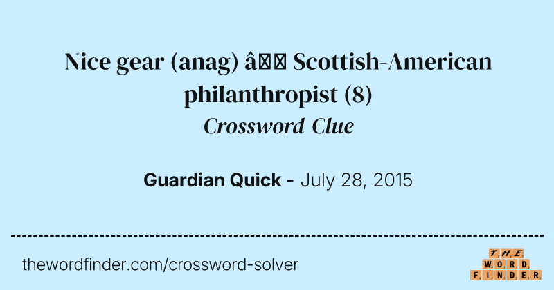 Nice gear (anag) — Scottish-American philanthropist crossword clue image