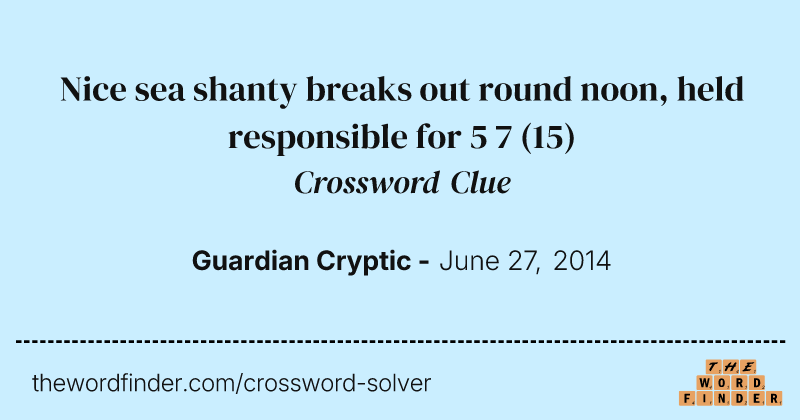 Nice sea shanty breaks out round noon, held responsible for 5 7 crossword clue image