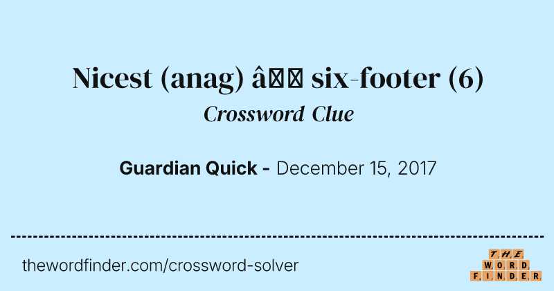 Nicest (anag) — six-footer crossword clue image