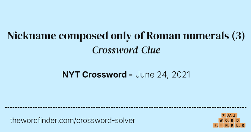 Nickname composed only of Roman numerals crossword clue image