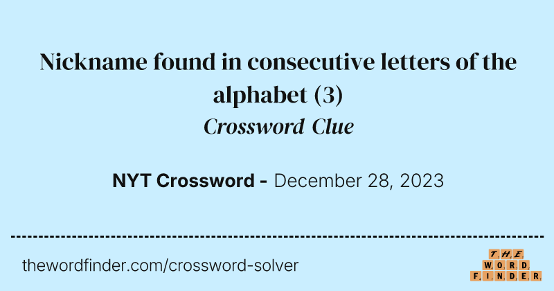 Nickname found in consecutive letters of the alphabet crossword clue image