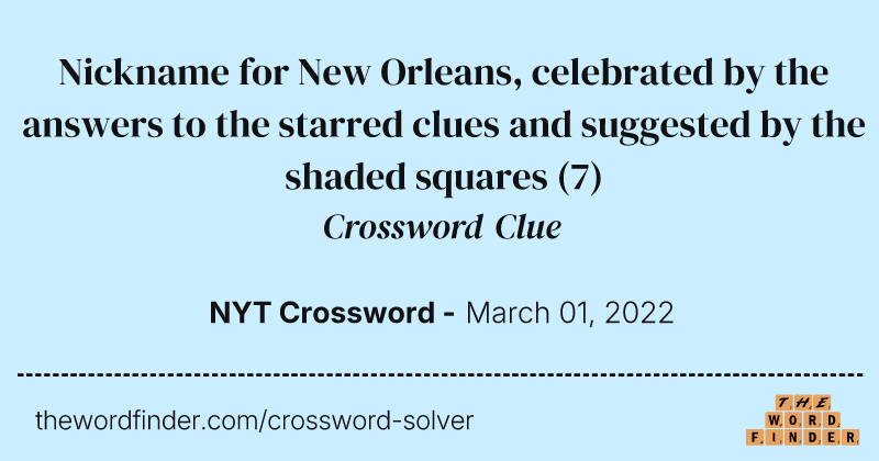 Nickname for New Orleans, celebrated by the answers to the starred clues and suggested by the shaded squares crossword clue image