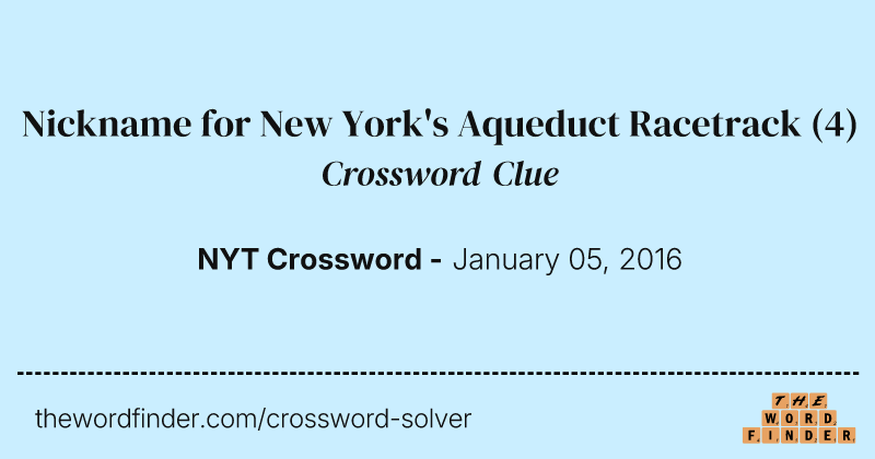 Nickname for New York's Aqueduct Racetrack crossword clue image