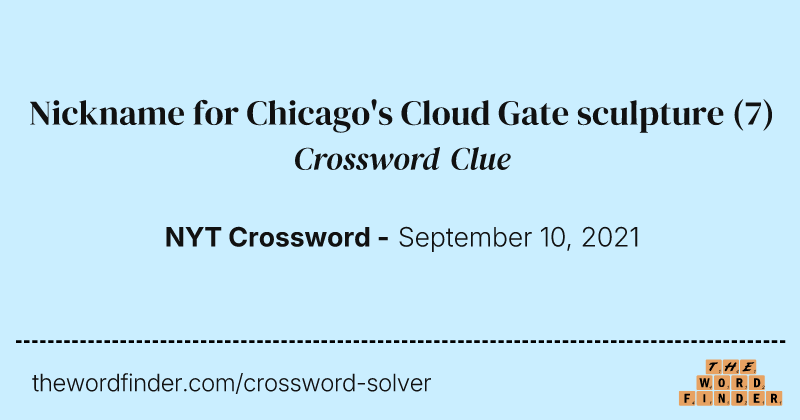 Nickname for Chicago's Cloud Gate sculpture crossword clue image