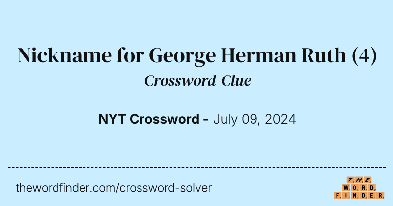 Nickname for George Herman Ruth crossword clue image