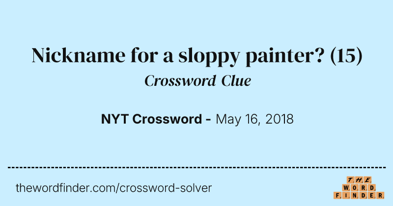 Nickname for a sloppy painter? crossword clue image