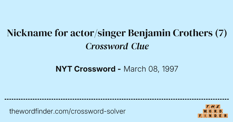 Nickname for actor/singer Benjamin Crothers crossword clue image