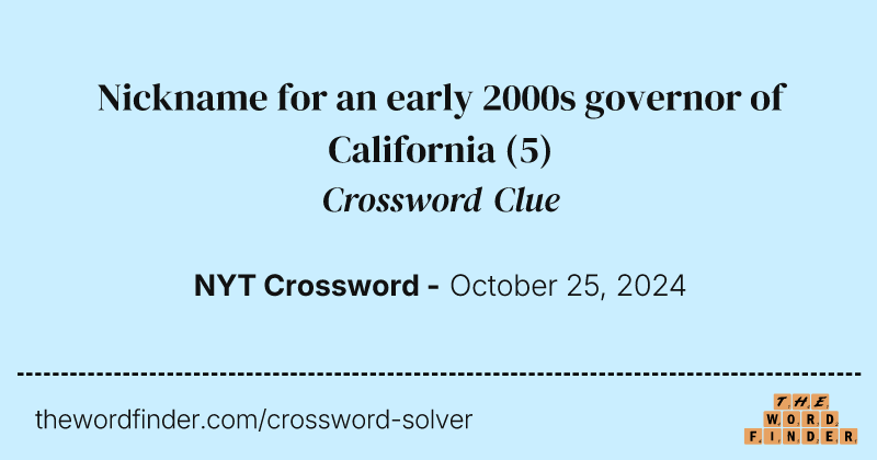 Nickname for an early 2000s governor of California crossword clue image