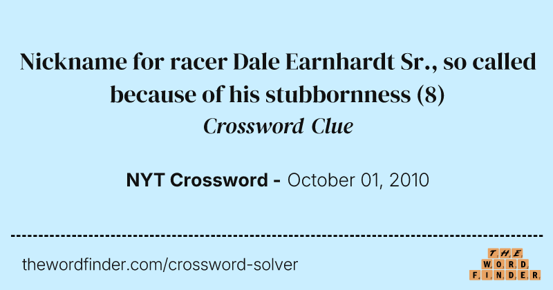 Nickname for racer Dale Earnhardt Sr., so called because of his stubbornness crossword clue image