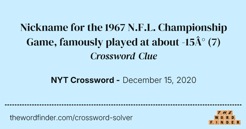 Nickname for the 1967 N.F.L. Championship Game, famously played at about -15° crossword clue image