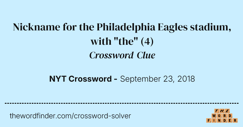 Nickname for the Philadelphia Eagles stadium, with "the" crossword clue image