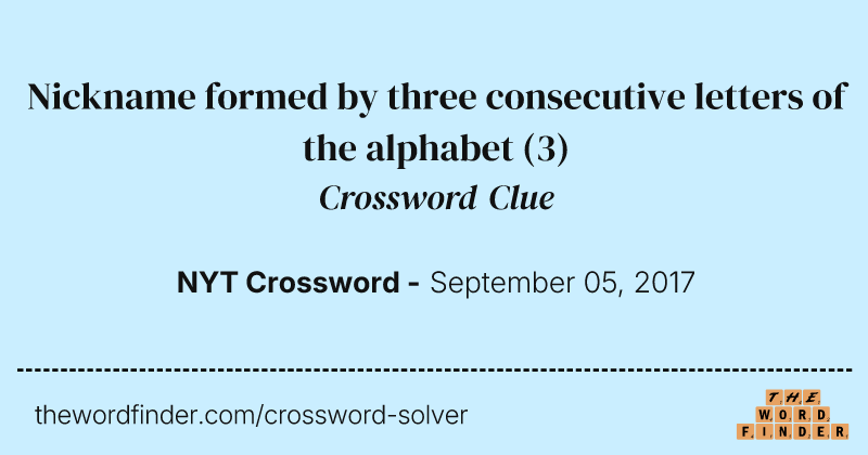 Nickname formed by three consecutive letters of the alphabet crossword clue image