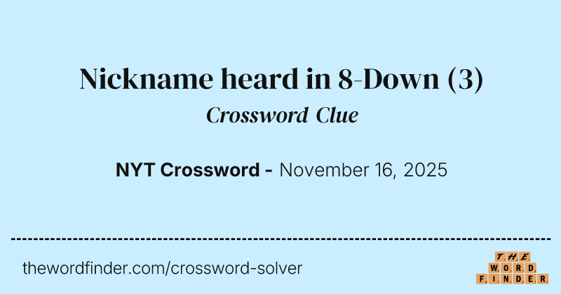 Nickname heard in 8-Down crossword clue image
