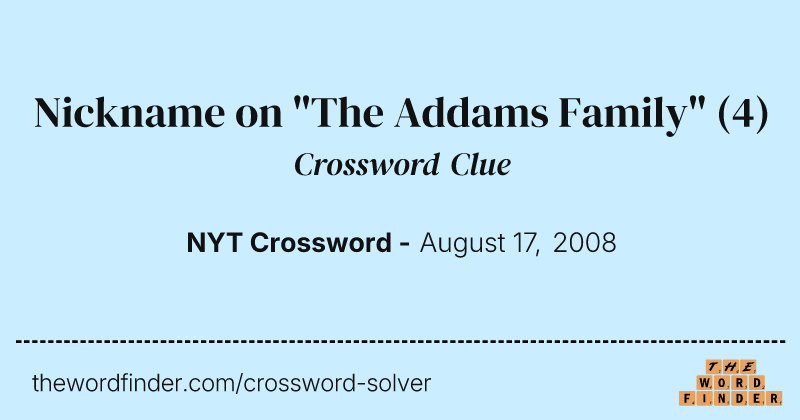 Nickname on "The Addams Family" crossword clue image