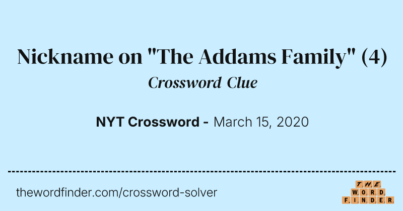 Nickname on "The Addams Family" crossword clue image