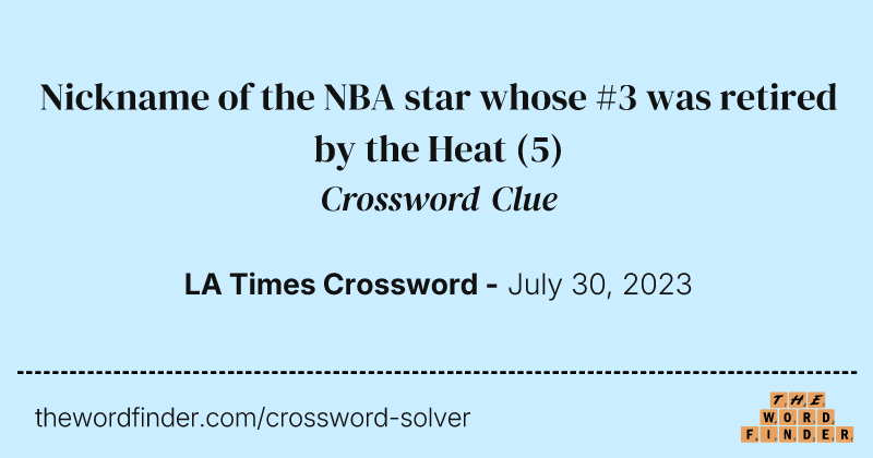 Nickname of the NBA star whose #3 was retired by the Heat crossword clue image