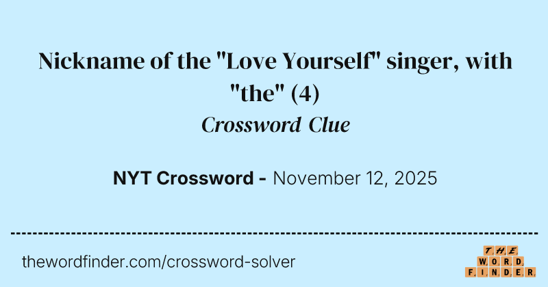 Nickname of the "Love Yourself" singer, with "the" crossword clue image