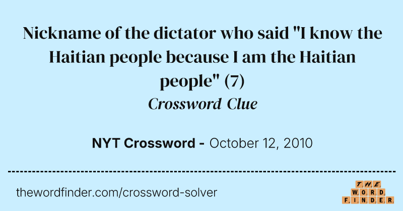Nickname of the dictator who said "I know the Haitian people because I am the Haitian people" crossword clue image