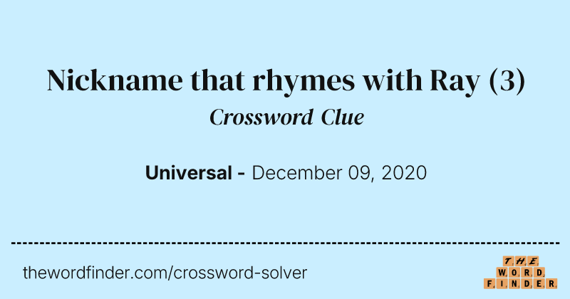 Nickname that rhymes with Ray crossword clue image