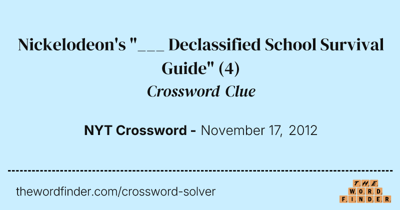 Nickelodeon's "___ Declassified School Survival Guide" crossword clue image