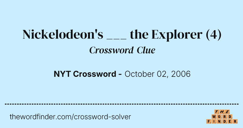 Nickelodeon's ___ the Explorer crossword clue image