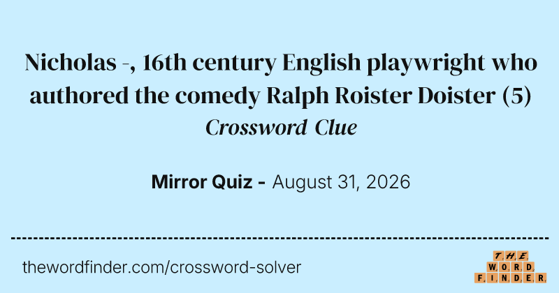 Nicholas -, 16th century English playwright who authored the comedy Ralph Roister Doister crossword clue image