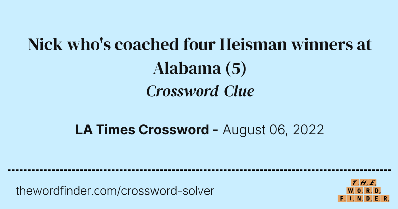 Nick who's coached four Heisman winners at Alabama crossword clue image