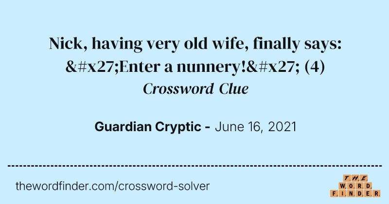 Nick, having very old wife, finally says: 'Enter a nunnery!' crossword clue image