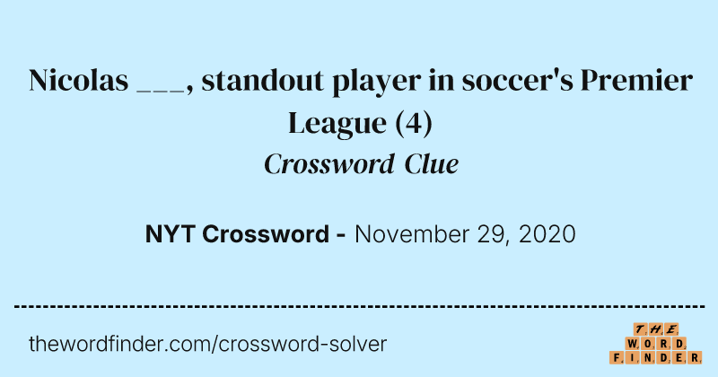 Nicolas ___, standout player in soccer's Premier League crossword clue image