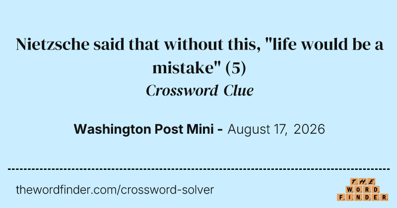 Nietzsche said that without this, "life would be a mistake" crossword clue image