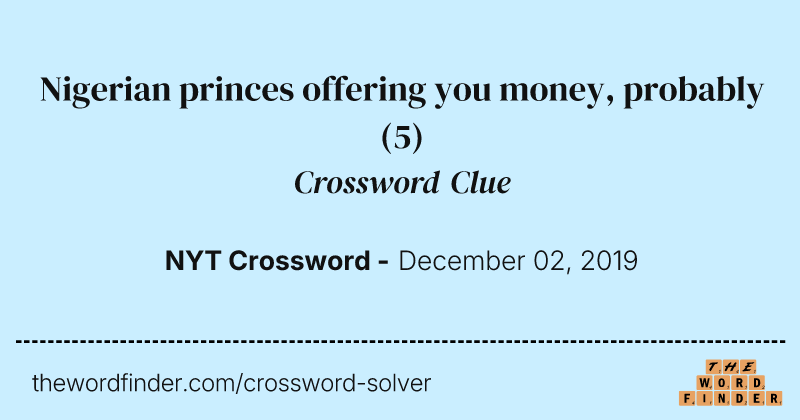 Nigerian princes offering you money, probably crossword clue image