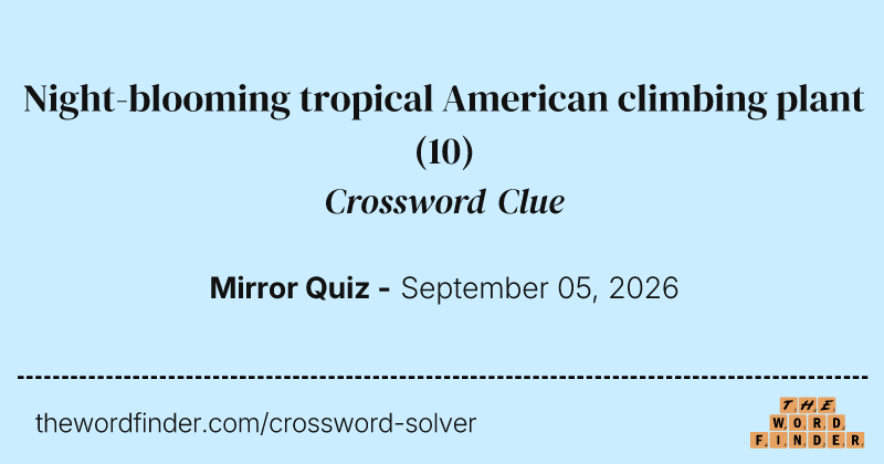 Night-blooming tropical American climbing plant crossword clue image