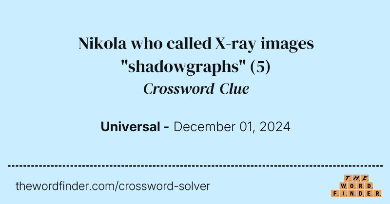 Nikola who called X-ray images "shadowgraphs" crossword clue image
