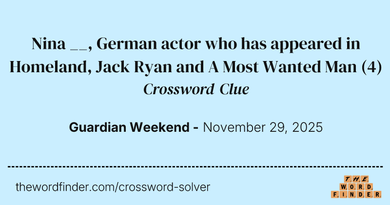Nina __, German actor who has appeared in Homeland, Jack Ryan and A Most Wanted Man crossword clue image