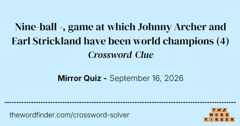 Nine-ball -, game at which Johnny Archer and Earl Strickland have been world champions crossword clue image