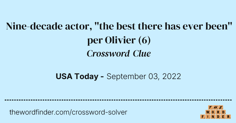 Nine-decade actor, ''the best there has ever been'' per Olivier crossword clue image