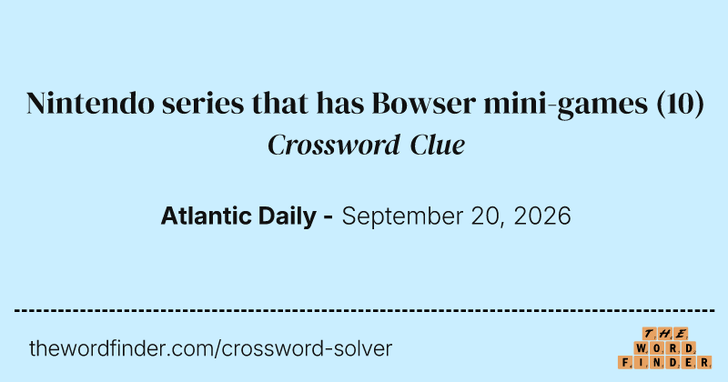 Nintendo series that has Bowser mini-games crossword clue image