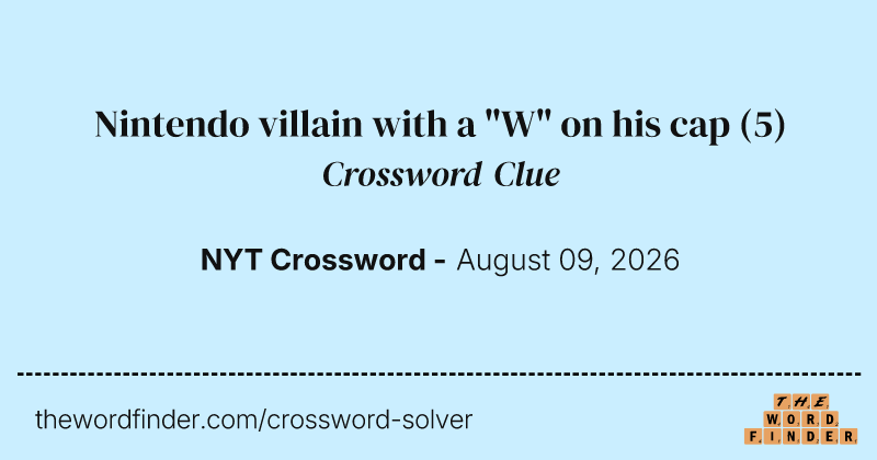 Nintendo villain with a "W" on his cap crossword clue image