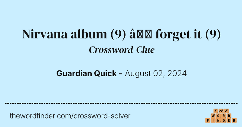 Nirvana album (9) – forget it crossword clue image