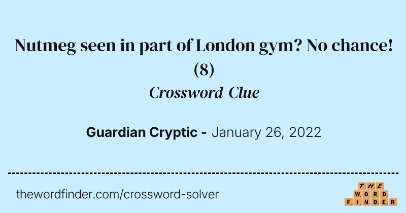 Nutmeg seen in part of London gym? No chance! crossword clue image