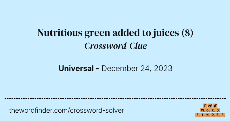 Nutritious green added to juices crossword clue image