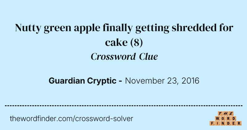 Nutty green apple finally getting shredded for cake crossword clue image