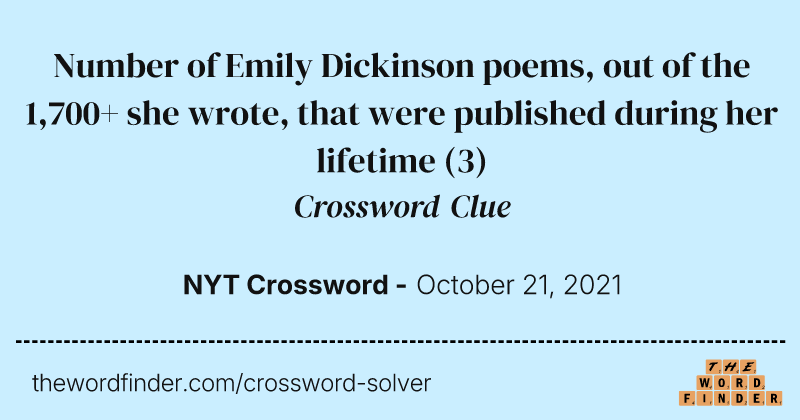 Number of Emily Dickinson poems, out of the 1,700+ she wrote, that were published during her lifetime crossword clue image