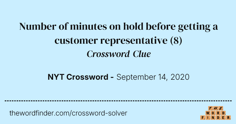 Number of minutes on hold before getting a customer representative crossword clue image