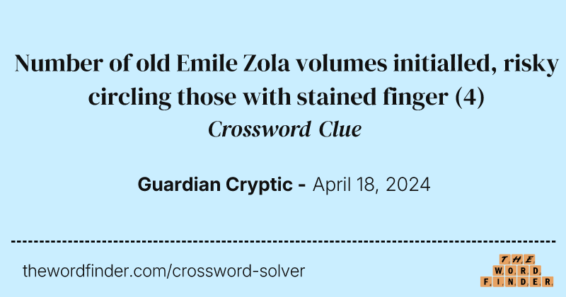 Number of old Emile Zola volumes initialled, risky circling those with stained finger crossword clue image