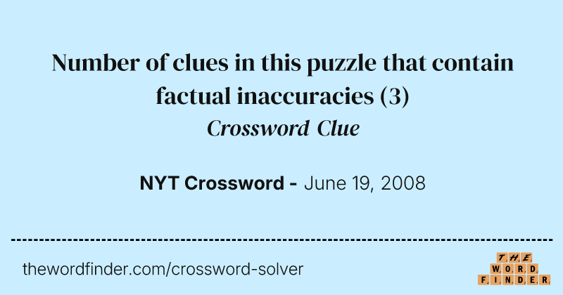 Number of clues in this puzzle that contain factual inaccuracies crossword clue image