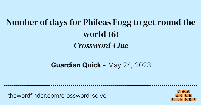 Number of days for Phileas Fogg to get round the world crossword clue image