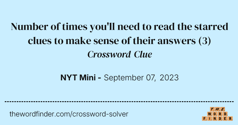 Number of times you'll need to read the starred clues to make sense of their answers crossword clue image