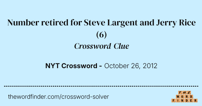 Number retired for Steve Largent and Jerry Rice crossword clue image